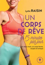 Un corps de rêve en 15 minutes par jour : en deux mois, un corps ferme, souple et tonique - Lydie Raisin