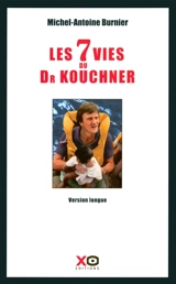 Les 7 vies du docteur Kouchner : biographie - Michel-Antoine Burnier