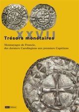Trésors monétaires. Vol. 27. Monnayages de Francie, des derniers Carolingiens aux premiers Capétiens - Bibliothèque nationale de France. Département des monnaies, médailles et antiques
