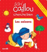 Bébé Caillou cherche bien les saisons - Anne Paradis