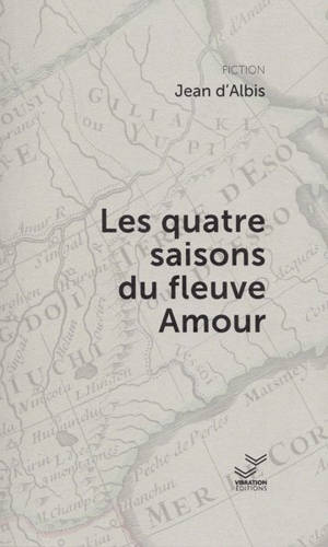 Les quatre saisons du fleuve Amour - Jean d' Albis