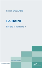 La haine : est-elle si haïssable ? - Lucien-Samir Oulahbib