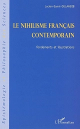 Le nihilisme français contemporain : fondements et illustrations - Lucien-Samir Oulahbib
