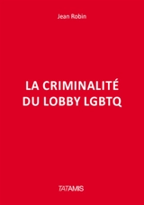 La criminalité du lobby LGBTQ - Jean Robin