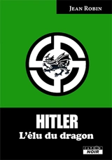 Hitler : l'élu du dragon - Jean Robin