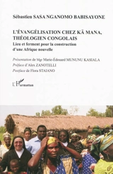 L'évangélisation chez Kä Mana, théologien congolais : lieu et ferment pour la construction d'une Afrique nouvelle - Sébastien Sasa Nganomo Babisayone