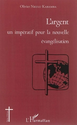 L'argent : un impératif pour la nouvelle évangélisation - Olivier Nkulu Kabamba