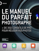 Le manuel du parfait photographe : + de 350 conseils de pro pour réussir vos photos - Popular photography (périodique)