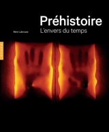 Préhistoire : l'envers du temps - Rémi Labrusse