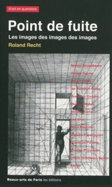 Point de fuite : les images des images des images, essais critiques sur l'art actuel, 1987-2007 : Marcel Broodthaers, Hubert Duprat, Robert Filliou, Ian Hamilton Finlay, Jean-Luc Godard, Thomas Huber, Anselm Kiefer, Lee Ufan, René Magritte, Claudio P - Roland Recht