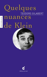 Quelques nuances de Klein : roman biographique - Teodoro Gilabert