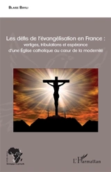 Les défis de l'évangélisation en France : vertiges, tribulations et espérance d'une Eglise catholique au coeur de la modernité - Blaise Bayili