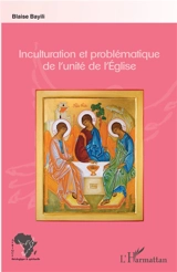 L'inculturation et la problématique de l'unité de l'Eglise catholique - Blaise Bayili