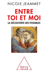 Entre toi et moi : la découverte des possibles - Nicole Jeammet