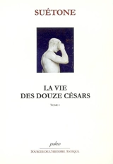La vie des douze Césars. Vol. 1. César, Auguste, Tibère, Caligula - Suétone