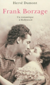 Frank Borzage : un romantique à Hollywood - Hervé Dumont