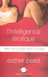 L'intelligence érotique : faire vivre le désir dans le couple - Esther Perel