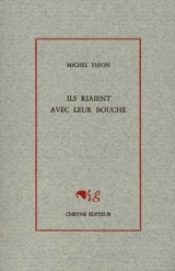 Ils riaient avec leur bouche - Michel Thion
