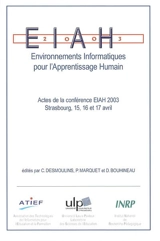 Environnements informatiques pour l'apprentissage humain : actes de la Conférence EIAH 2003, Strasbourg, 15, 16 et 17 avril - Conférence Environnements informatiques pour l'apprentissage humain (2003 ; Strasbourg)