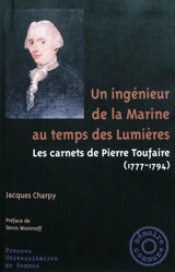 Un ingénieur de la Marine au temps des Lumières : les carnets de Pierre Toufaire (1777-1794) - Pierre Toufaire