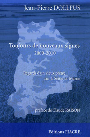 Toujours de nouveaux signes, 2000-2010 : regards d'un vieux prêtre sur la Seine-et-Marne - Jean-Pierre Dollfus