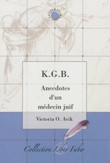 K.G.B. : anecdotes d'un médecin juif - Victoria O. Acik