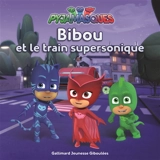 Pyjamasques. Vol. 6. Bibou et le train supersonique - Mathilde Maraninchi