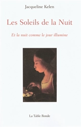 Les soleils de la nuit : et la nuit comme le jour illumine - Jacqueline Kelen