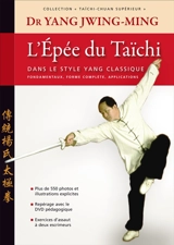 Taïchi-chuan supérieur : taijiquan. L'épée du taïchi : dans le style Yang classique : fondamentaux, forme complète, application, théorie et chi-kung - Jwingming Yang