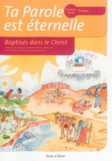 Ta parole est éternelle, première année, enfant : baptisés dans le Christ - Olivier Teilhard de Chardin