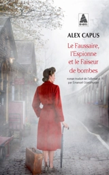 Le faussaire, l'espionne et le faiseur de bombes - Alex Capus