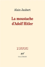 La moustache d'Adolf Hitler : et autres essais - Alain Jaubert
