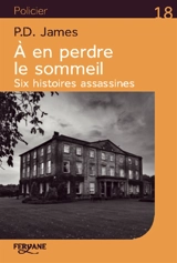 A en perdre le sommeil : six histoires assassines - Phyllis Dorothy James