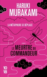 Le meurtre du commandeur. Vol. 2. La métaphore se déplace - Haruki Murakami