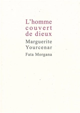 L'homme couvert de dieux - Marguerite Yourcenar
