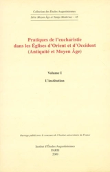 Pratiques de l'eucharistie dans les Eglises d'Orient et d'Occident (Antiquité et Moyen Age) : actes du séminaire tenu à Paris, Institut catholique (1997-2004)
