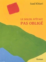 Le soleil n'était pas obligé - Saad Khiari