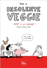 Insolente Veggie : mort à la viande ! - Rosa B.