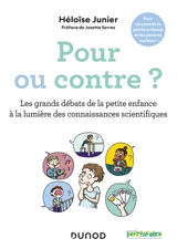 Pour ou contre ? : les grands débats de la petite enfance à la lumière des connaissances scientifiques - Héloïse Junier