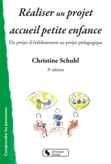 Réaliser un projet accueil petite enfance : du projet d'établissement au projet pédagogique - Christine Schuhl