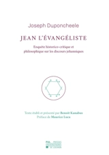 Jean l'Evangéliste : enquête historico-critique et philosophique sur les discours johanniques - Joseph Duponcheele