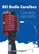 RCI Radio Caraïbes : carnets secrets - André Berthon