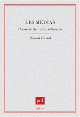 Les Médias : presse écrite, radio, télévision - Roland Cayrol