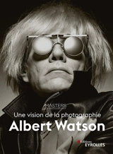 Albert Watson : une vision de la photographie - Albert Watson