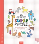 Le dessin super facile : apprends à dessiner pas à pas tout ce que tu vois - Kasia Dudziuk