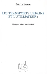 Les transports urbains et l'utilisateur : voyageur, client ou citadin ? - Eric Le Breton