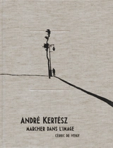André Kertész : marcher dans l'image - André Kertész