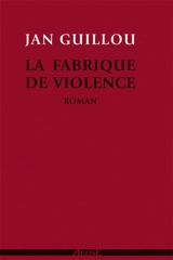 La fabrique de violence - Jan Guillou