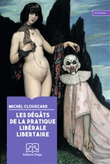 Les dégâts de la pratique libérale libertaire ou Les métamorphoses de la société française - Michel Clouscard