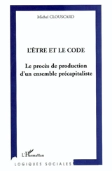 L'être et le code : le procès de production d'un ensemble précapitaliste - Michel Clouscard